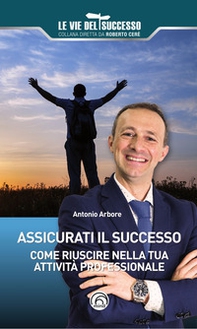Assicurati il successo. Come riuscire nella tua attività professionale - Librerie.coop