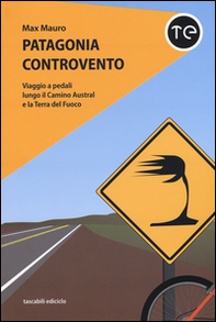 Patagonia controvento. Viaggio a pedali lungo il Camino Austral e la Terra del Fuoco - Librerie.coop Patagonia controvento. Viaggio a pedali lungo il Camino Austral e la Terra del Fuoco - Librerie.coop