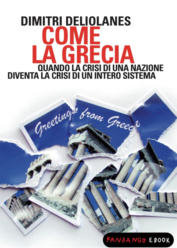 Come la Grecia. Quando la crisi di una nazione diventa la crisi di un intero sistema - Librerie.coop Come la Grecia. Quando la crisi di una nazione diventa la crisi di un intero sistema - Librerie.coop