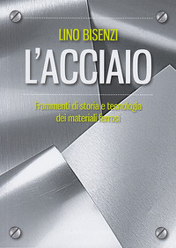 L'acciaio. Frammenti di storia e tecnologia dei materiali ferrosi - Librerie.coop L'acciaio. Frammenti di storia e tecnologia dei materiali ferrosi - Librerie.coop