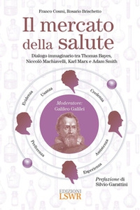 Il mercato della salute. Dialogo immaginario tra Thomas Bayes, Niccolò Machiavelli, Karl Marx e Adam Smith - Librerie.coop