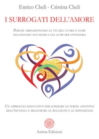 I surrogati dell'amore. Perché abbandoniamo la via del cuore e come inganniamo noi stessi e gli altri per ottenerli. Un approccio innovativo per superare le ferite affettive dell'infanzia e migliorare le relazioni e le dipendenze - Librerie.coop I surrogati dell'amore. Perché abbandoniamo la via del cuore e come inganniamo noi stessi e gli altri per ottenerli. Un approccio innovativo per superare le ferite affettive dell'infanzia e migliorare le relazioni e le dipendenze - Librerie.coop