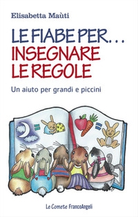 Le fiabe per... insegnare le regole. Un aiuto per grandi e piccini - Librerie.coop