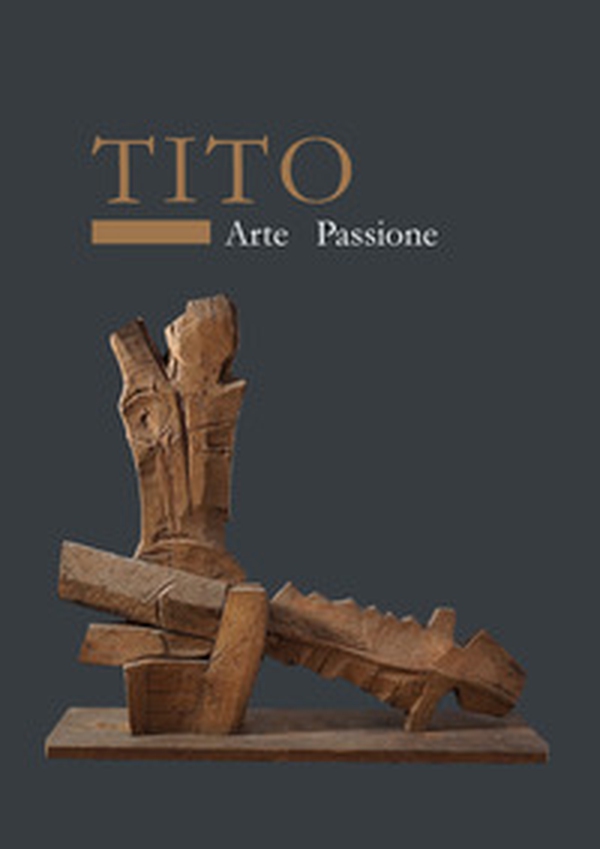 Tito. Arte passione - Librerie.coop Tito. Arte passione - Librerie.coop