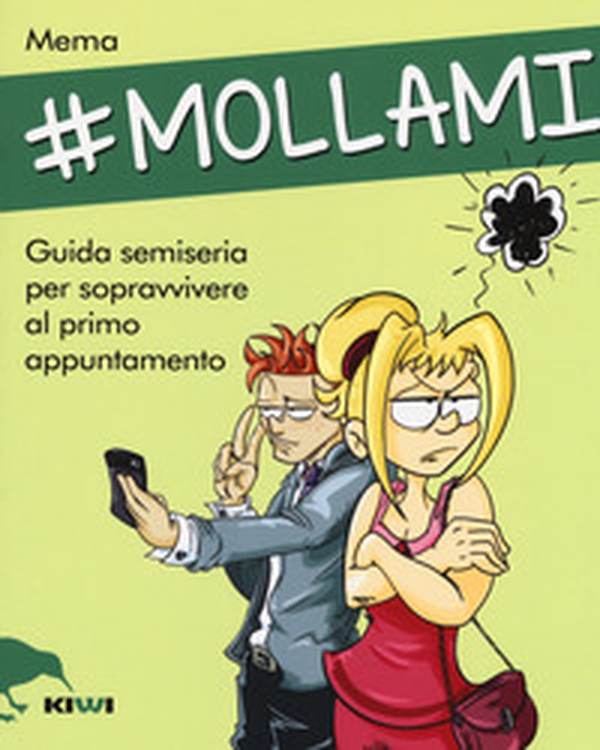 #Mollami. Guida semiseria per sopravvivere al primo appuntamento - Librerie.coop #Mollami. Guida semiseria per sopravvivere al primo appuntamento - Librerie.coop