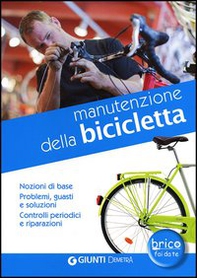 Manutenzione della bicicletta. Nozioni di base. Problemi, guasti e soluzioni. Controlli periodici e riparazioni - Librerie.coop Manutenzione della bicicletta. Nozioni di base. Problemi, guasti e soluzioni. Controlli periodici e riparazioni - Librerie.coop