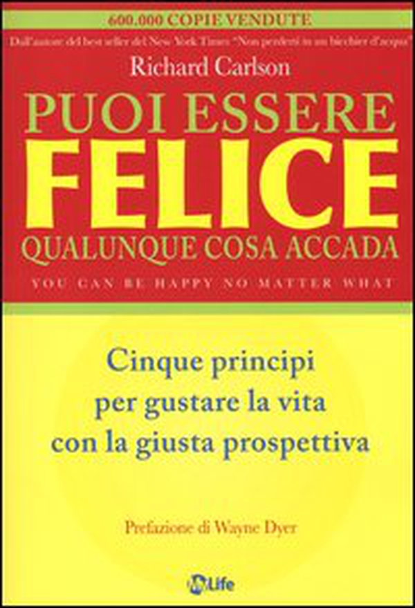 Puoi essere felice. Qualunque cosa accada. Cinque principi per gustare la vita con la giusta prospettiva - Librerie.coop Puoi essere felice. Qualunque cosa accada. Cinque principi per gustare la vita con la giusta prospettiva - Librerie.coop