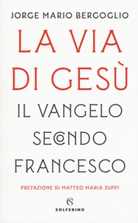 La via di Gesù. Il Vangelo secondo Francesco - Librerie.coop