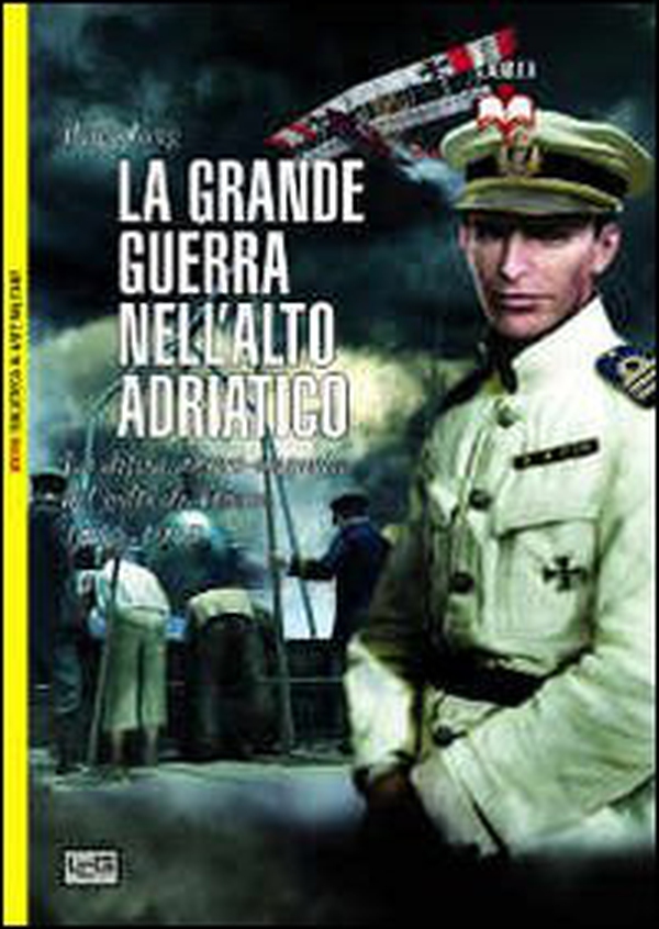 La grande guerra nell'alto Adriatico. La difesa austro-ungarica del golfo di Trieste 1915-1918 - Librerie.coop La grande guerra nell'alto Adriatico. La difesa austro-ungarica del golfo di Trieste 1915-1918 - Librerie.coop