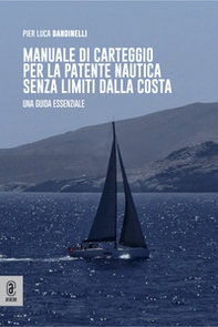Manuale di carteggio per la patente nautica senza limiti dalla costa. Una guida essenziale - Librerie.coop