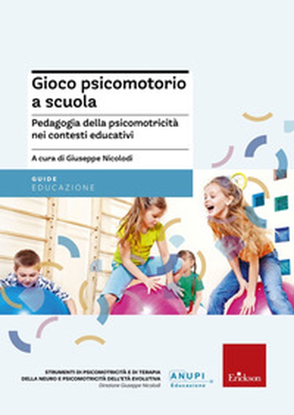 Gioco psicomotorio a scuola. Pedagogia della psicomotricità nei contesti educativi - Librerie.coop Gioco psicomotorio a scuola. Pedagogia della psicomotricità nei contesti educativi - Librerie.coop