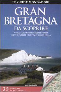 Gran Bretagna da scoprire. Viaggiare in automobile verso mete insolite e lontane dalla folla. Con carta stradale 1:1.300.000 - Librerie.coop