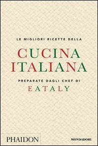 Le migliori ricette della cucina italiana preparate dagli chef di Eataly - Librerie.coop
