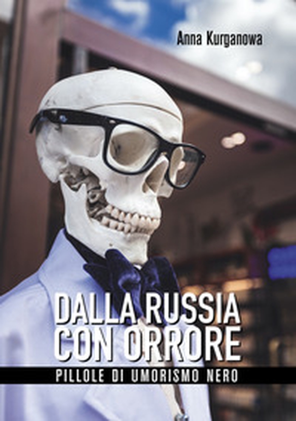 Dalla Russia con orrore. Pillole di umorismo nero - Librerie.coop Dalla Russia con orrore. Pillole di umorismo nero - Librerie.coop