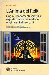 L'anima del reiki. Origini, fondamenti spirituali e guida pratica del metodo originale di Mikao Usui - Librerie.coop