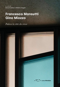 Francesco Mansutti Gino Miozzo. Padova la città che cresce - Librerie.coop