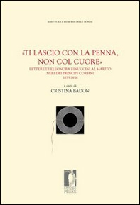 «Ti lascio con la penna, non col cuore». Lettere di Eleonora Rinuccini al marito Neri dei principi Corsini. 1835-1858 - Librerie.coop