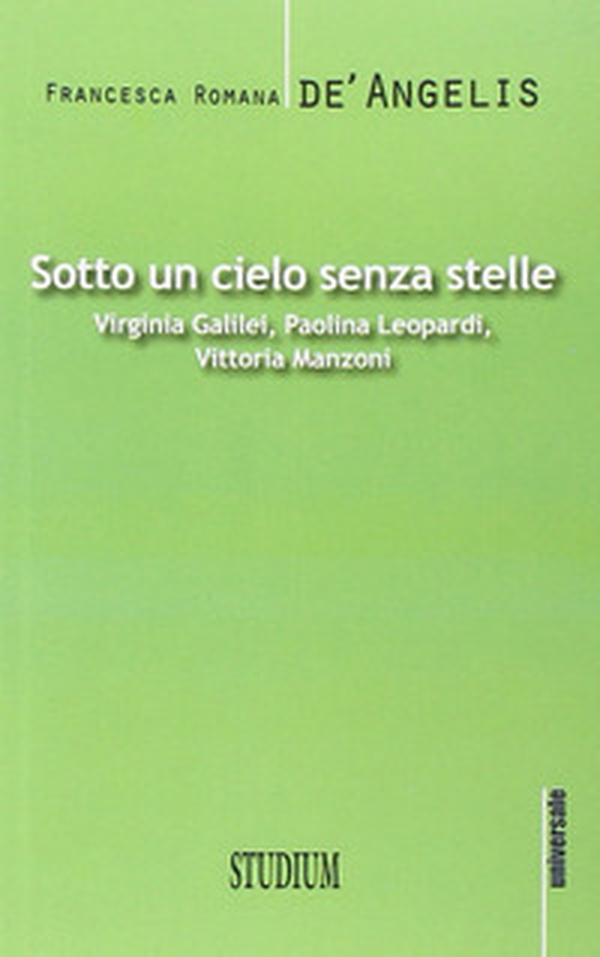 Sotto un cielo senza stelle. Virginia Galilei, Paolina Leopardi,Vittoria Manzoni - Librerie.coop Sotto un cielo senza stelle. Virginia Galilei, Paolina Leopardi,Vittoria Manzoni - Librerie.coop