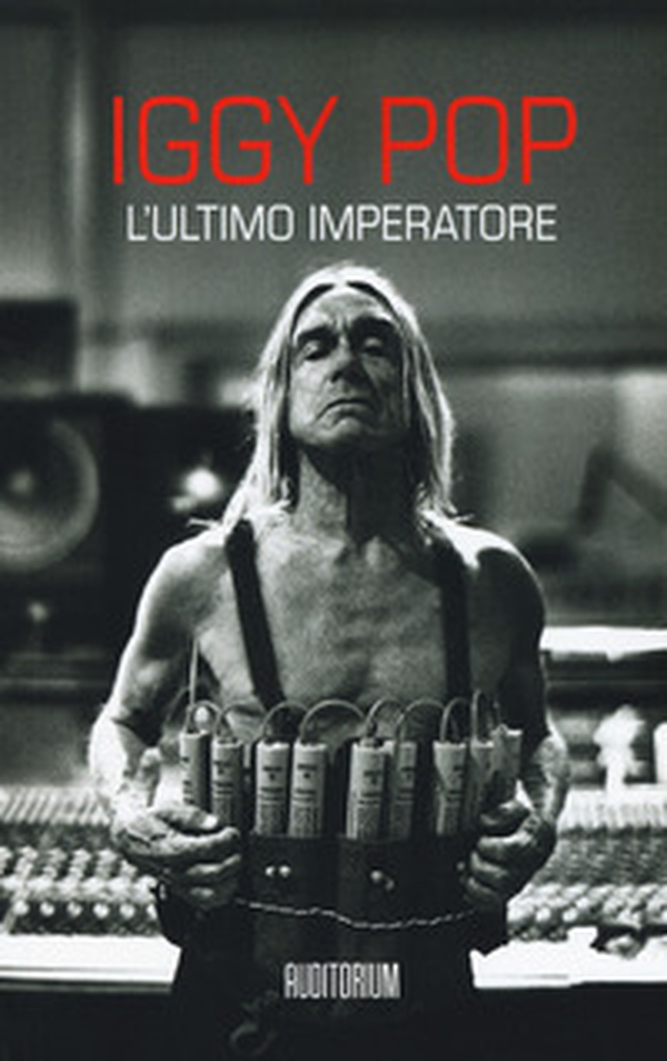 Iggy Pop. L'ultimo imperartore - Librerie.coop Iggy Pop. L'ultimo imperartore - Librerie.coop