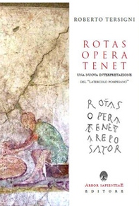 Rotas opera tenet. Una nuova interpretazione del «latercolo pompeiano» - Librerie.coop