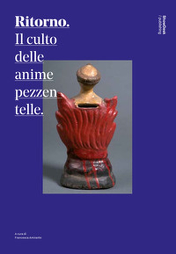 Ritorno. Il culto delle anime pezzentelle - Librerie.coop Ritorno. Il culto delle anime pezzentelle - Librerie.coop