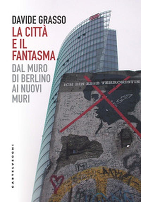 La città e il fantasma. Dal muro di Berlino ai nuovi muri - Librerie.coop La città e il fantasma. Dal muro di Berlino ai nuovi muri - Librerie.coop
