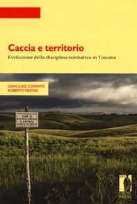 Caccia e territorio. Evoluzione della disciplina normativa in Toscana - Librerie.coop