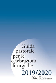 Guida pastorale per le celebrazioni liturgiche. Rito romano 2019-2020 - Librerie.coop