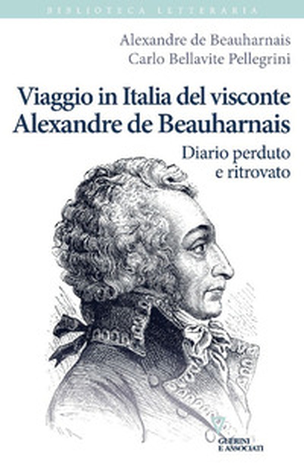 Viaggio in Italia del visconte Alexandre de Beauharnais. Diario perduto e ritrovato - Librerie.coop Viaggio in Italia del visconte Alexandre de Beauharnais. Diario perduto e ritrovato - Librerie.coop