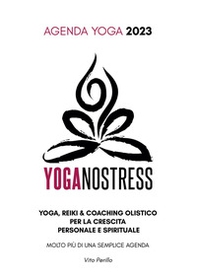 Yoganostress. Yoga, reiki e coaching olistico per la crescita personale e spirituale. Agenda yoga 2023 - Librerie.coop Yoganostress. Yoga, reiki e coaching olistico per la crescita personale e spirituale. Agenda yoga 2023 - Librerie.coop