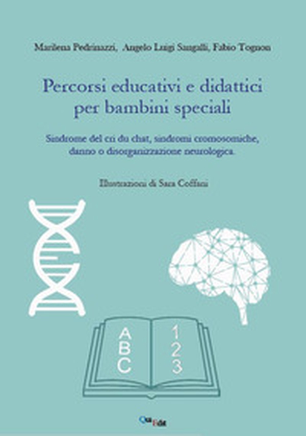 Percorsi educativi e didattici per bambini speciali. Sindrome del cri du chat, sindromi cromosomiche, danno o disorganizzazione neurologica - Librerie.coop