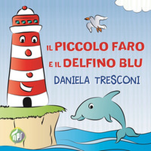 Il piccolo faro e il delfino Blu - Librerie.coop Il piccolo faro e il delfino Blu - Librerie.coop