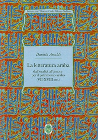 La letteratura araba. Dall'oralità all'amore per il patrimonio arabo (VII-XVIII sec.) - Librerie.coop