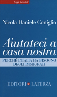 Aiutateci a casa nostra. Perché l'Italia ha bisogno degli immigrati - Librerie.coop