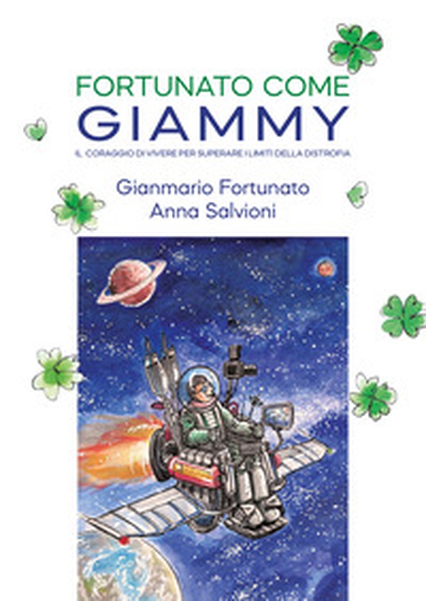 Fortunato come Giammy. Il coraggio di vivere per superare i limiti della distrofia - Librerie.coop Fortunato come Giammy. Il coraggio di vivere per superare i limiti della distrofia - Librerie.coop
