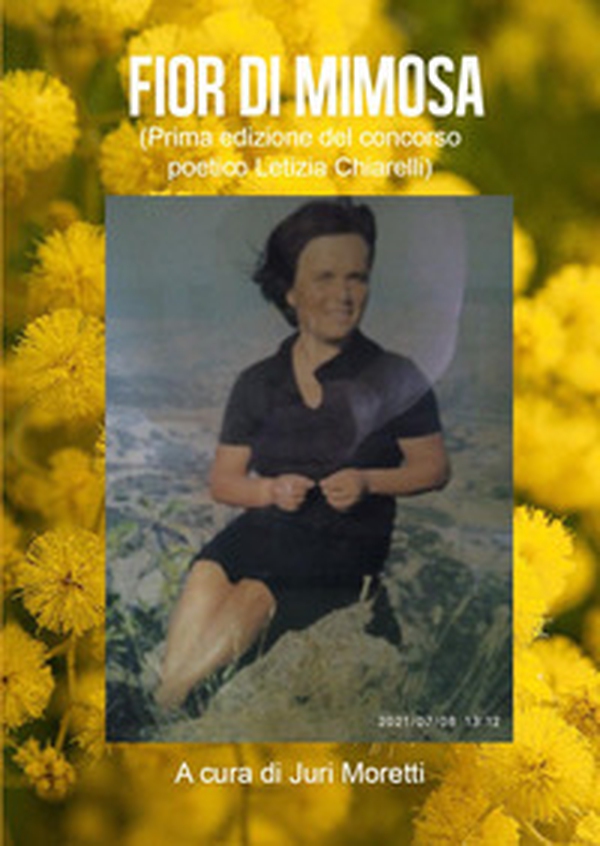 Fior di mimosa. Prima edizione del concorso poetico Letizia Chiarelli - Librerie.coop Fior di mimosa. Prima edizione del concorso poetico Letizia Chiarelli - Librerie.coop