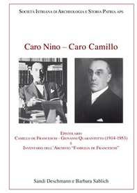 Caro Nino-Caro Camillo. Epistolario Camillo de Franceschi-Giovanni Quarantotto (1914-1953) e inventario dell'archivio «Famiglia de Franceschi» - Librerie.coop