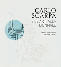 Carlo Scarpa e le arti alla Biennali. Opere e vetri dalla Collezione Gemin - Librerie.coop Carlo Scarpa e le arti alla Biennali. Opere e vetri dalla Collezione Gemin - Librerie.coop