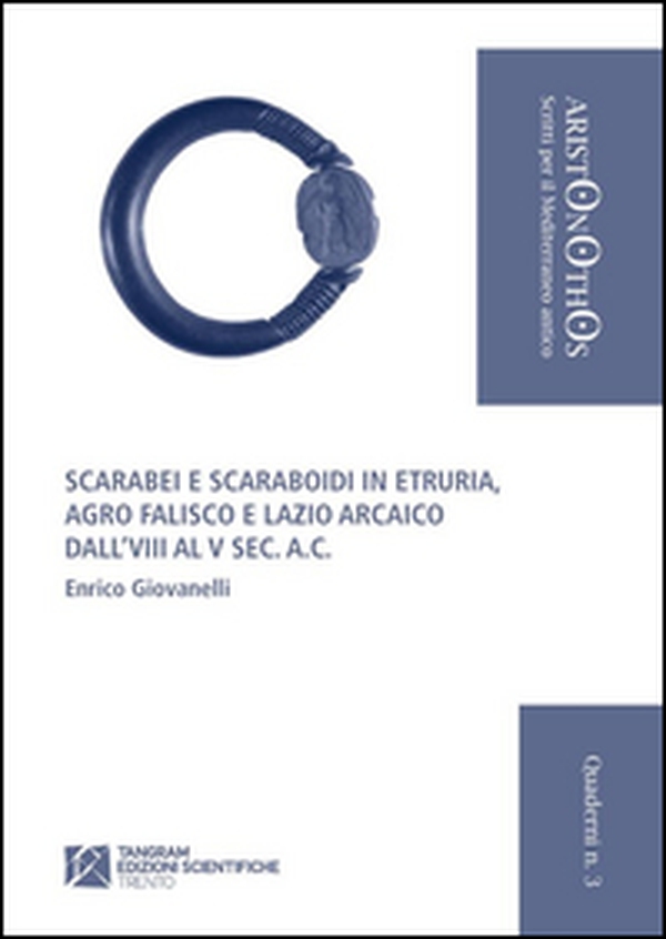 Scarabei e scaraboidi in Etruria. Agro Falisco e Lazio arcaico dall'VIII al V sec. a. C. - Librerie.coop