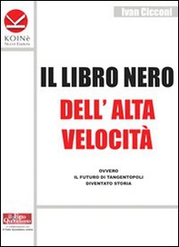 Il libro nero dell'alta velocità ovvero il futuro di tangentopoli diventato storia - Librerie.coop