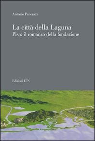 La città della laguna. Pisa: il romanzo della fondazione - Librerie.coop