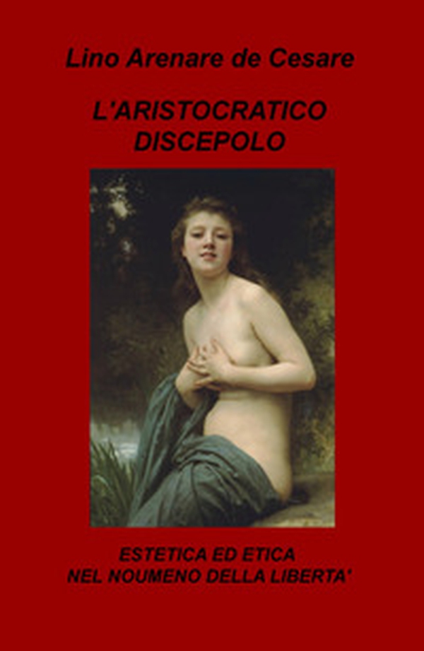 L'aristocratico discepolo. Estetica ed etica nel noumeno della libertà - Librerie.coop L'aristocratico discepolo. Estetica ed etica nel noumeno della libertà - Librerie.coop