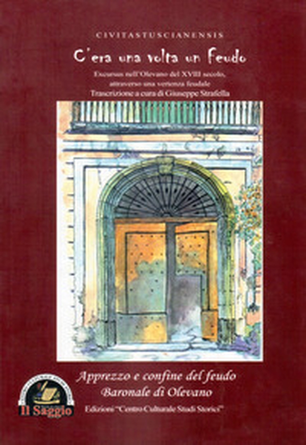 C'era una volta un feudo. Excursus nell'Olevano del XVIII secolo attraverso una vertenza feudale - Librerie.coop C'era una volta un feudo. Excursus nell'Olevano del XVIII secolo attraverso una vertenza feudale - Librerie.coop