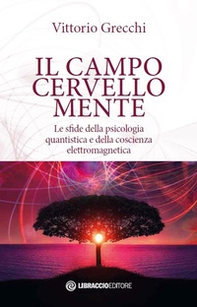 Il campo cervello-mente. Le sfide della psicologia quantistica e della coscienza elettromagnetica - Librerie.coop Il campo cervello-mente. Le sfide della psicologia quantistica e della coscienza elettromagnetica - Librerie.coop