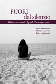 Fuori dal silenzio. Volti e pensieri dei figli dell'immigrazione - Librerie.coop