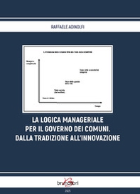 La logica manageriale per il governo dei comuni. Dalla tradizione all'innovazione - Librerie.coop