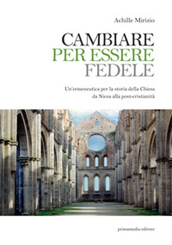 Cambiare per essere fedele. Un'ermeneutica per la storia della Chiesa da Nicea alla post-cristianità - Librerie.coop Cambiare per essere fedele. Un'ermeneutica per la storia della Chiesa da Nicea alla post-cristianità - Librerie.coop