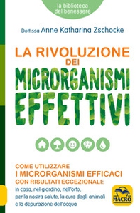 La rivoluzione dei microrganismi effettivi. Come utilizzare i microrganismi efficaci con risultati eccezionali: in casa, nel giardino, nell'orto, per la nostra salute, la cura degli animali e la depurazione dell'acqua - Librerie.coop La rivoluzione dei microrganismi effettivi. Come utilizzare i microrganismi efficaci con risultati eccezionali: in casa, nel giardino, nell'orto, per la nostra salute, la cura degli animali e la depurazione dell'acqua - Librerie.coop