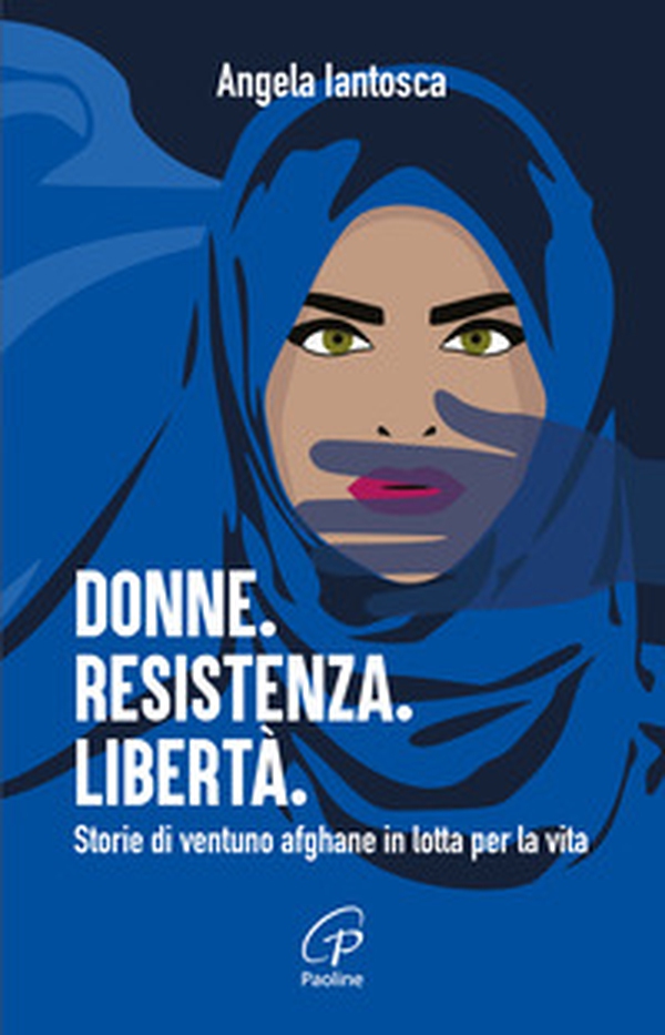 Donne. Resistenza. Libertà. Storie di ventuno afghane in lotta per la vita - Librerie.coop