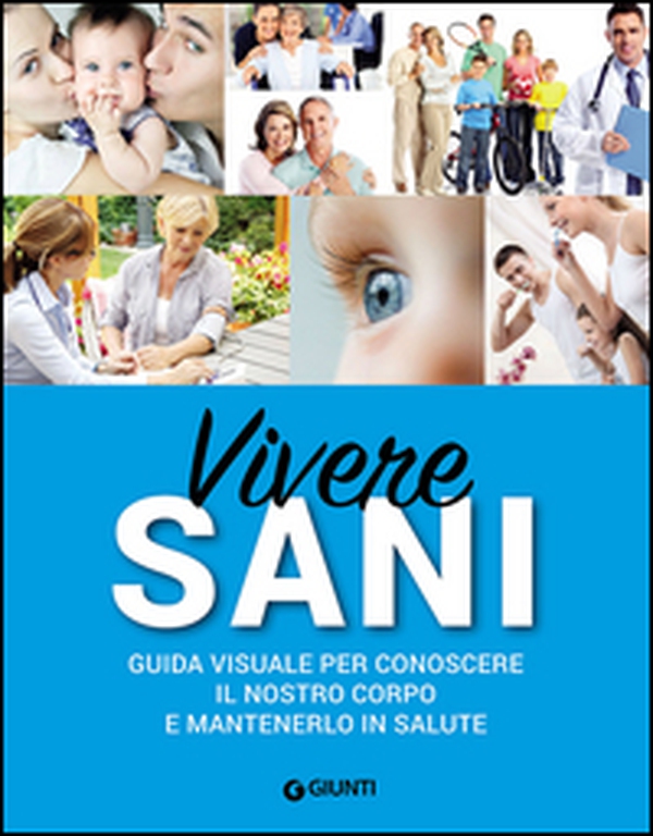Vivere sani. Guida visuale per conoscere il nostro corpo e mantenerlo in salute - Librerie.coop Vivere sani. Guida visuale per conoscere il nostro corpo e mantenerlo in salute - Librerie.coop